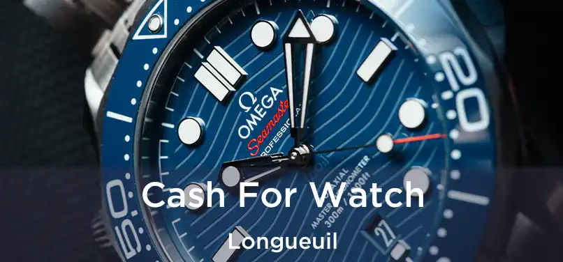  Cash For Watch Longueuil