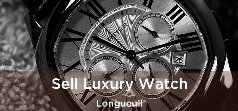  Sell Luxury Watch Longueuil